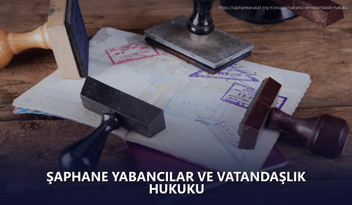 Şaphane Yabancılar ve Vatandaşlık Hukuku